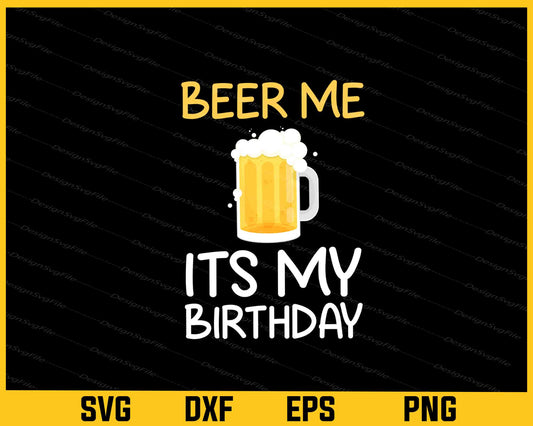 Beer Me Its My Birthday Svg Cutting Printable File  - Premium Cutting Files in SVG, PNG & EPS Formats - Premium SVG Cutting Files for Crafts