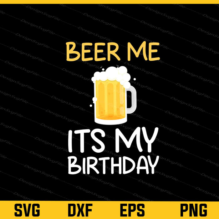 Beer Me Its My Birthday Svg Cutting Printable File  - Premium Cutting Files in SVG, PNG & EPS Formats - Premium SVG Cutting Files for Crafts