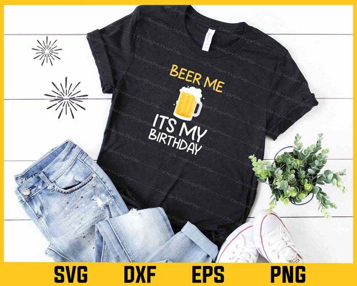 Beer Me Its My Birthday Svg Cutting Printable File  - Premium Cutting Files in SVG, PNG & EPS Formats - Premium SVG Cutting Files for Crafts