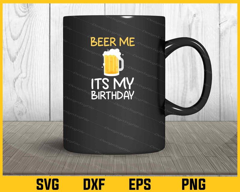 Beer Me Its My Birthday mug