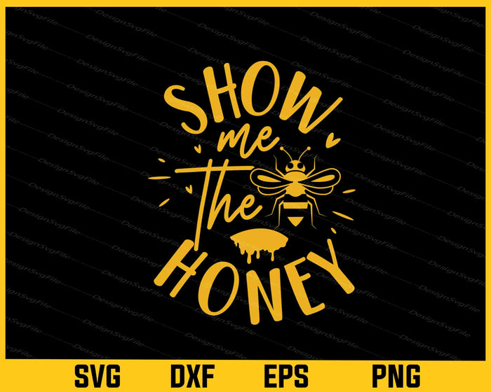 Bees Show Me The Honey Svg Cutting Printable File  - Premium Cutting Files in SVG, PNG & EPS Formats - Premium SVG Cutting Files for Crafts