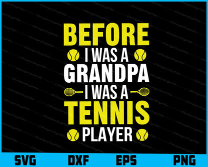 Before I Was A Grandpa I Was A Tennis Player