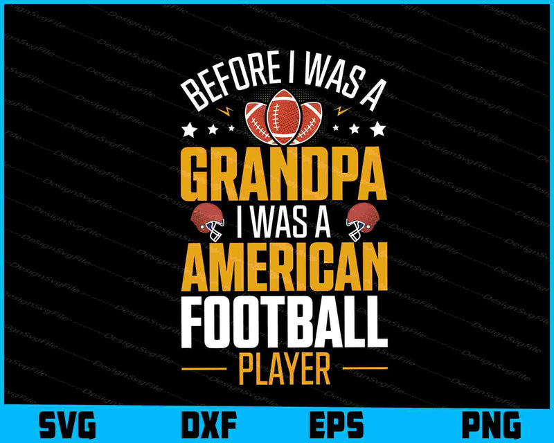 Before I Wase A Grandpa I Was A American Football