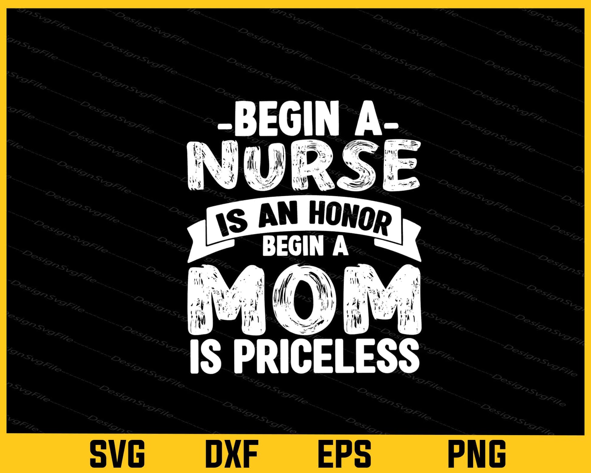 Begin A Nurse Is An Honor Mom Is Priceless Svg Cutting Printable File  - Premium Cutting Files in SVG, PNG & EPS Formats - Premium SVG Cutting Files for Crafts