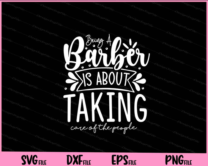 Being A Barber Is About Taking Care Of The People Svg Cutting Printable File  - Premium Cutting Files in SVG, PNG & EPS Formats - Premium SVG Cutting Files for Crafts