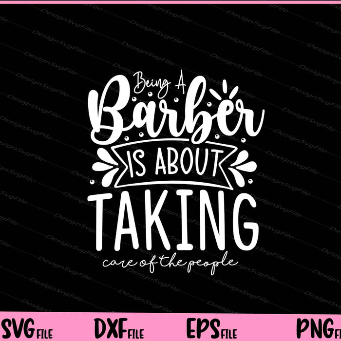 Being A Barber Is About Taking Care Of The People Svg Cutting Printable File  - Premium Cutting Files in SVG, PNG & EPS Formats - Premium SVG Cutting Files for Crafts