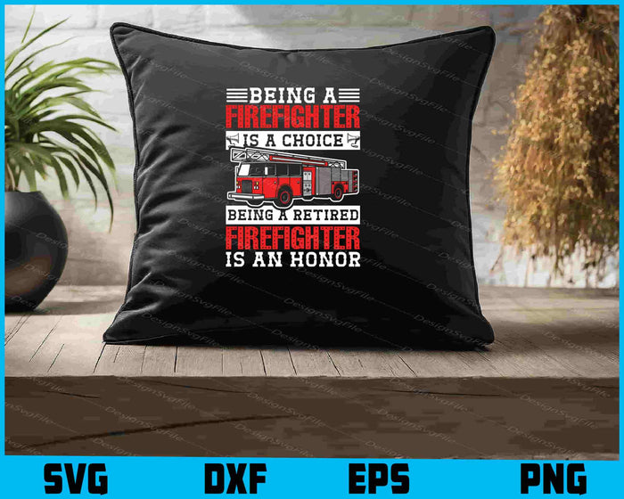 Being A Firefighter Is A Choice Being A Retired Firefighter SVG