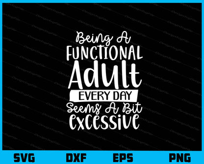 Being A Functional Adult Every Day Seems Svg Cutting Printable File  - Premium Cutting Files in SVG, PNG & EPS Formats - Premium SVG Cutting Files for Crafts