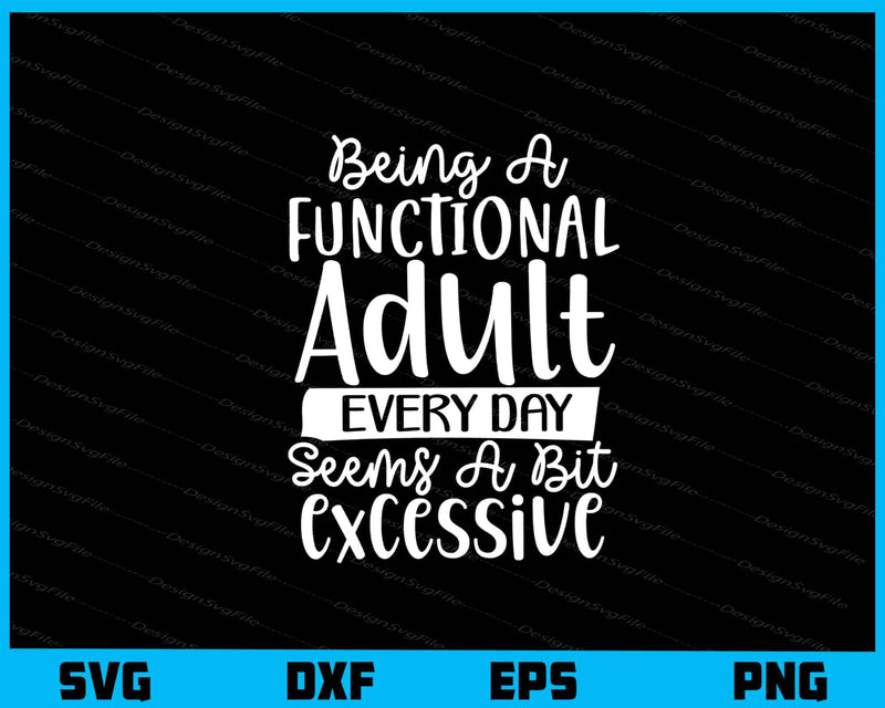 Being A Functional Adult Every Day Seems Svg Cutting Printable File  - Premium Cutting Files in SVG, PNG & EPS Formats - Premium SVG Cutting Files for Crafts