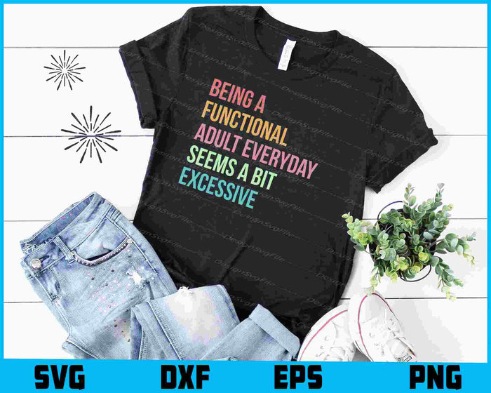Being A Functional Adult Everyday Seems A Bit Excessive SVG