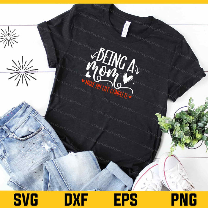 Being A Mom Make My Life Mother’s Day Svg Cutting Printable File  - Premium Cutting Files in SVG, PNG & EPS Formats - Premium SVG Cutting Files for Crafts
