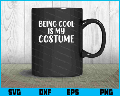 Being Cool Is My Costume SVG PNG Design Printable File  - Premium Cutting Files in SVG, PNG & EPS Formats - Premium SVG Cutting Files for Crafts