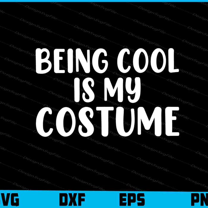 Being Cool Is My Costume SVG PNG Design Printable File  - Premium Cutting Files in SVG, PNG & EPS Formats - Premium SVG Cutting Files for Crafts