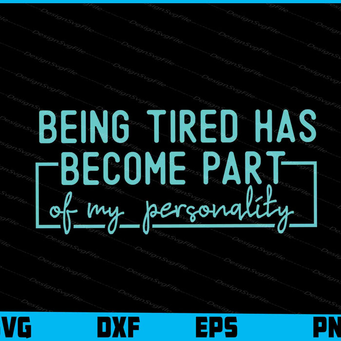 Being Tired Has Become Part Of My Personality