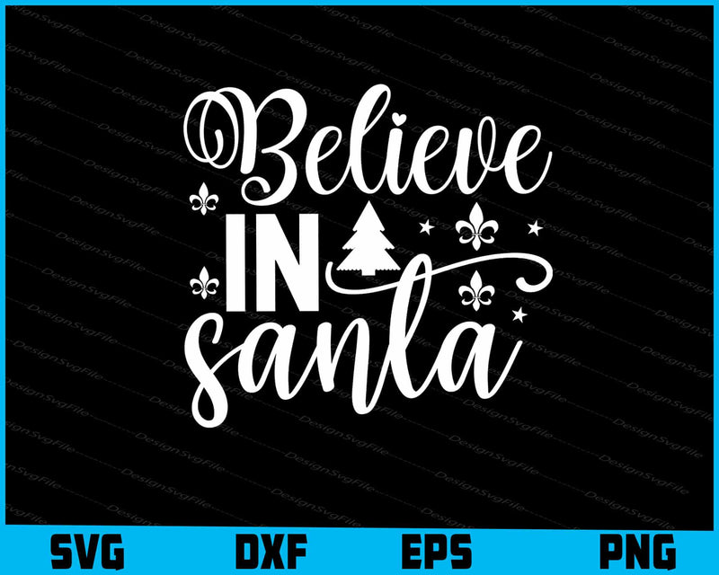 Believe In Santa Svg Png Digital Sublimation Print File  - Premium Cutting Files in SVG, PNG & EPS Formats - Premium SVG Cutting Files for Crafts