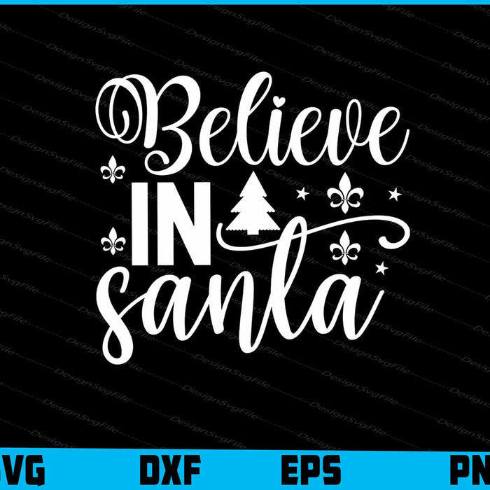 Believe In Santa Svg Png Digital Sublimation Print File  - Premium Cutting Files in SVG, PNG & EPS Formats - Premium SVG Cutting Files for Crafts