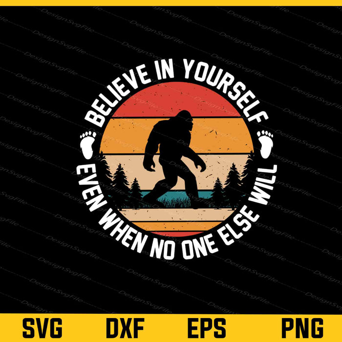 Believe Yourself Even When No One Else Bigfoot Svg Cutting Printable File  - Premium Cutting Files in SVG, PNG & EPS Formats - Premium SVG Cutting Files for Crafts