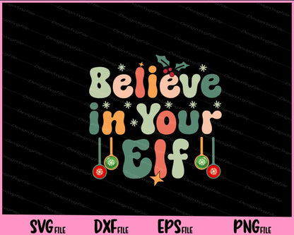 Believe in Your Elf Christmas Svg Cutting Printable Files  - Premium Cutting Files in SVG, PNG & EPS Formats - Premium SVG Cutting Files for Crafts