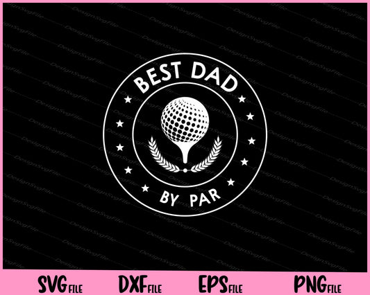 Best Dad By Par Golf Father's Day Svg Cutting Printable Files  - Premium Cutting Files in SVG, PNG & EPS Formats - Premium SVG Cutting Files for Crafts