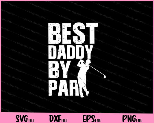 Best Daddy By Par Golfing Dad Svg Cutting Printable Files  - Premium Cutting Files in SVG, PNG & EPS Formats - Premium SVG Cutting Files for Crafts