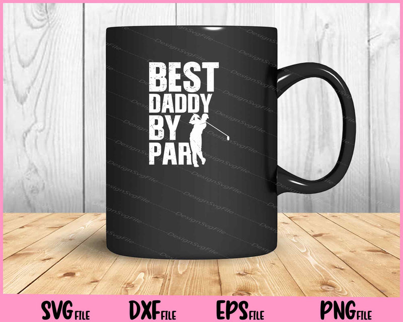 Best Daddy By Par Golfing Dad Svg Cutting Printable Files  - Premium Cutting Files in SVG, PNG & EPS Formats - Premium SVG Cutting Files for Crafts