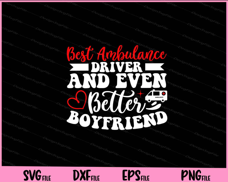 Best Ambulance Driver And Even Better Boyfriend Svg Cutting Printable File  - Premium Cutting Files in SVG, PNG & EPS Formats - Premium SVG Cutting Files for Crafts