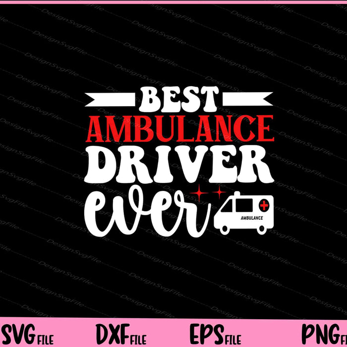 Best Ambulance Driver Ever Svg Cutting Printable File  - Premium Cutting Files in SVG, PNG & EPS Formats - Premium SVG Cutting Files for Crafts
