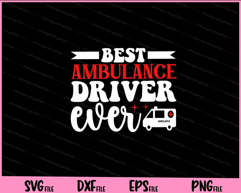 Best Ambulance Driver Ever Svg Cutting Printable File  - Premium Cutting Files in SVG, PNG & EPS Formats - Premium SVG Cutting Files for Crafts