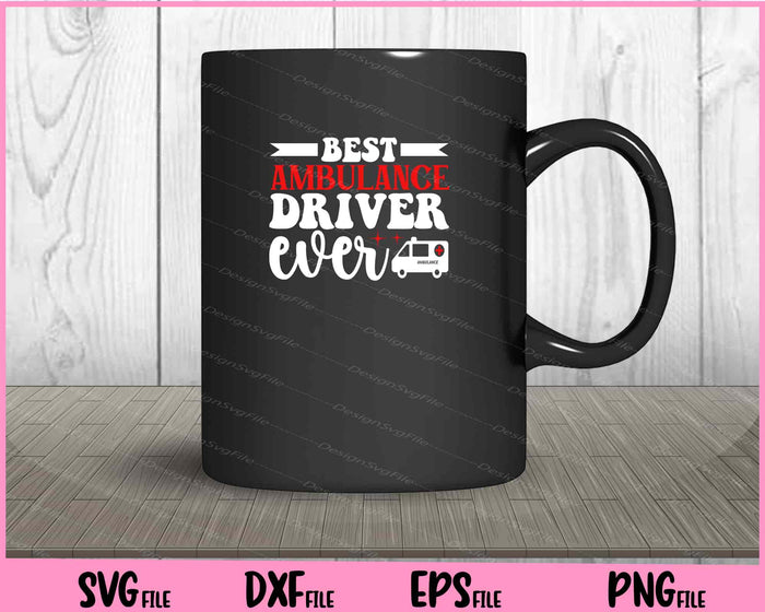 Best Ambulance Driver Ever Svg Cutting Printable File  - Premium Cutting Files in SVG, PNG & EPS Formats - Premium SVG Cutting Files for Crafts