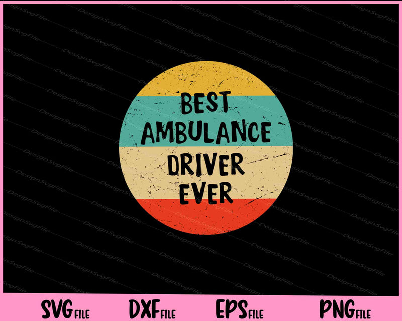 Best Ambulance Driver Ever vintage Svg Cutting Printable File  - Premium Cutting Files in SVG, PNG & EPS Formats - Premium SVG Cutting Files for Crafts