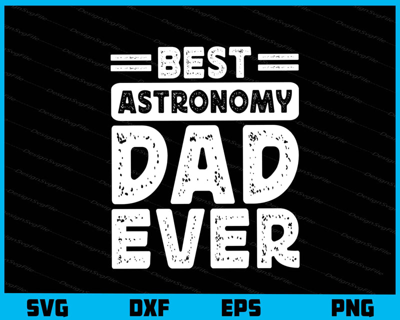 Best Astronomy Dad Ever svg