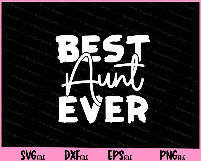 Best Aunt Ever Svg Cutting Printable Files  - Premium Cutting Files in SVG, PNG & EPS Formats - Premium SVG Cutting Files for Crafts