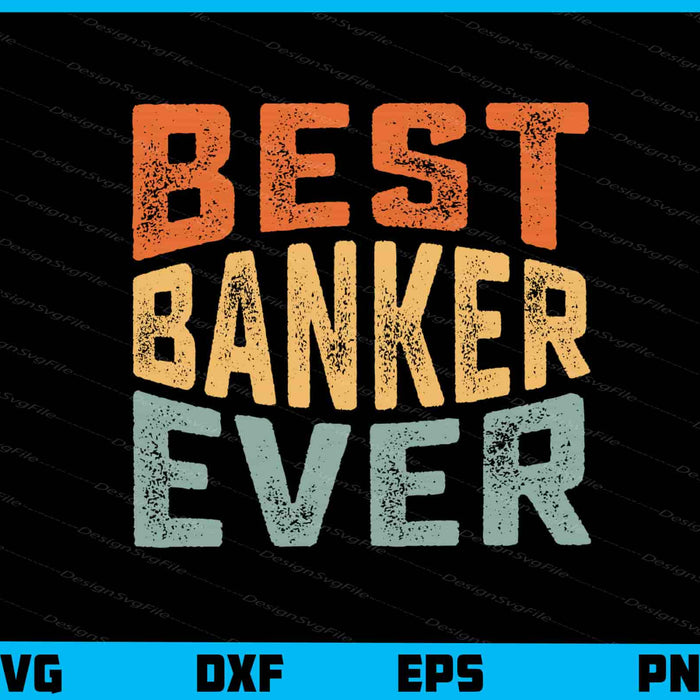 Best Banker Ever Svg Cutting Printable File  - Premium Cutting Files in SVG, PNG & EPS Formats - Premium SVG Cutting Files for Crafts