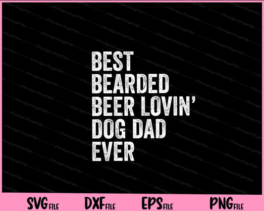 Best Bearded Beer Lovin’ Dog Dad ever Svg Cutting Printable Files  - Premium Cutting Files in SVG, PNG & EPS Formats - Premium SVG Cutting Files for Crafts