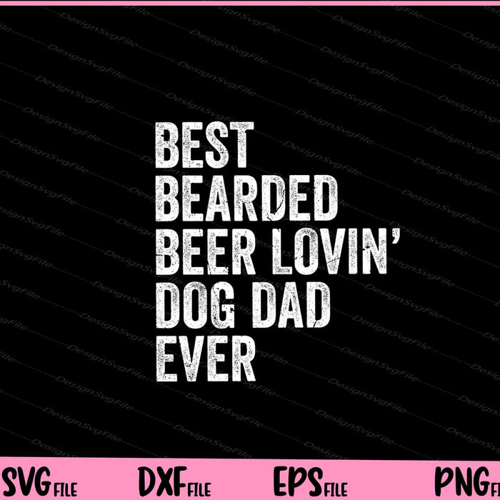 Best Bearded Beer Lovin’ Dog Dad ever Svg Cutting Printable Files  - Premium Cutting Files in SVG, PNG & EPS Formats - Premium SVG Cutting Files for Crafts