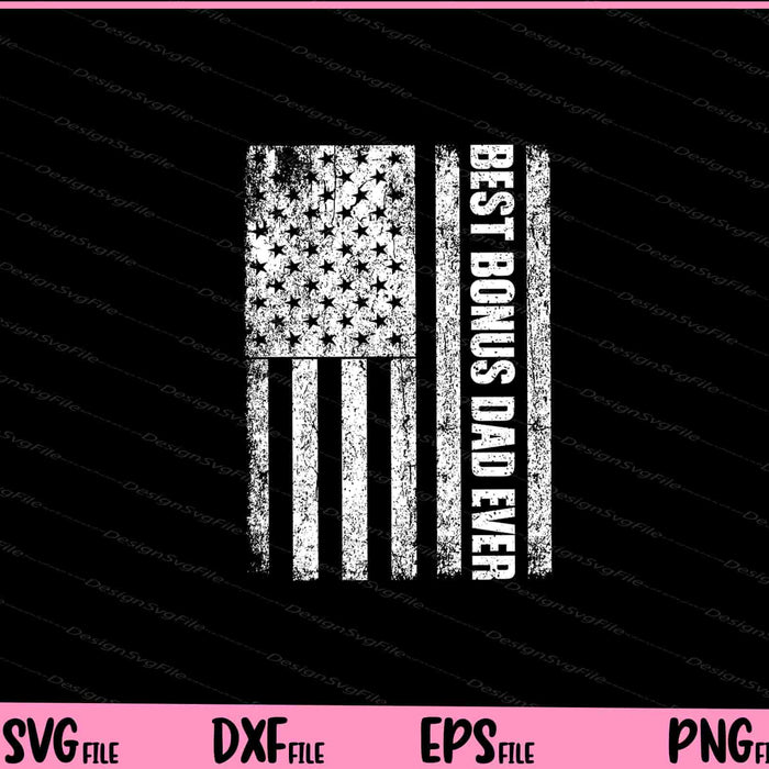 Best Bonus Dad Ever American Flag Svg Cutting Printable Files  - Premium Cutting Files in SVG, PNG & EPS Formats - Premium SVG Cutting Files for Crafts