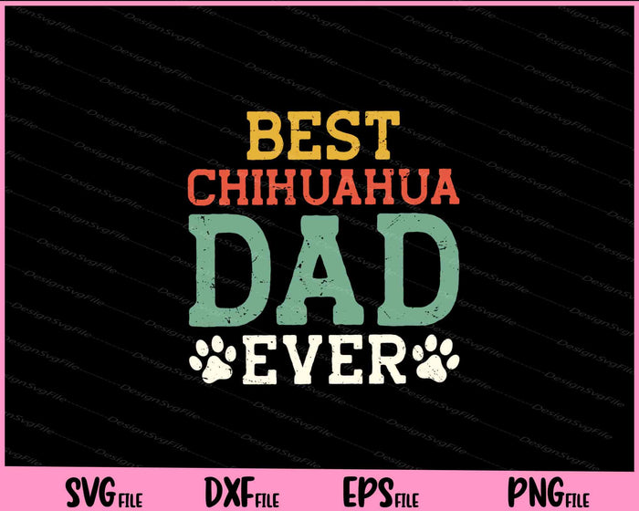 Best Chihuahua Dad Ever father day Svg Cutting Printable Files  - Premium Cutting Files in SVG, PNG & EPS Formats - Premium SVG Cutting Files for Crafts