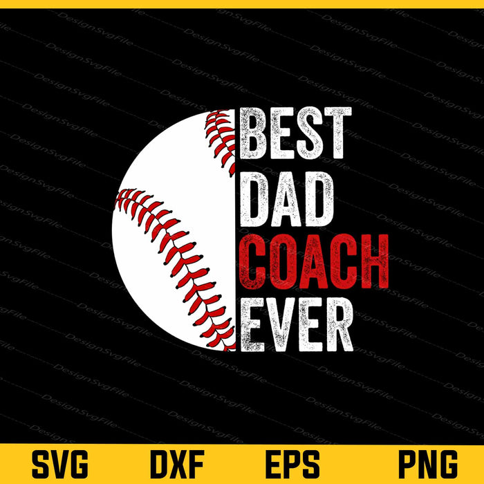 Best Dad Coach Ever Baseball Svg Cutting Printable File  - Premium Cutting Files in SVG, PNG & EPS Formats - Premium SVG Cutting Files for Crafts