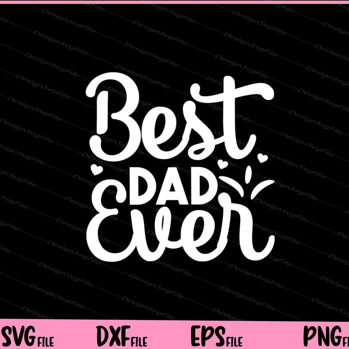 Best Dad Ever Father's day Svg Cutting Printable Files  - Premium Cutting Files in SVG, PNG & EPS Formats - Premium SVG Cutting Files for Crafts