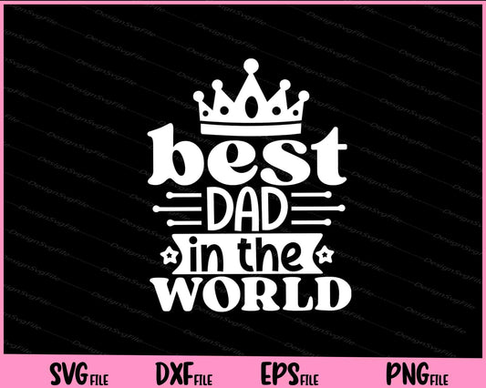 Best Dad In The World Svg Cutting Printable Files  - Premium Cutting Files in SVG, PNG & EPS Formats - Premium SVG Cutting Files for Crafts