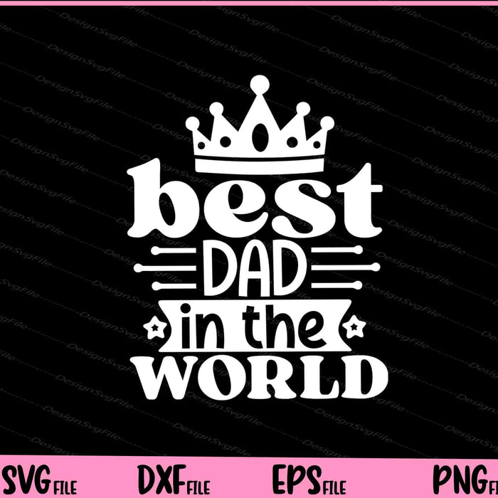 Best Dad In The World Svg Cutting Printable Files  - Premium Cutting Files in SVG, PNG & EPS Formats - Premium SVG Cutting Files for Crafts