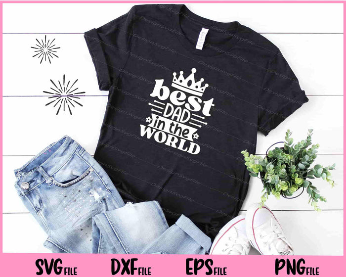Best Dad In The World Svg Cutting Printable Files  - Premium Cutting Files in SVG, PNG & EPS Formats - Premium SVG Cutting Files for Crafts