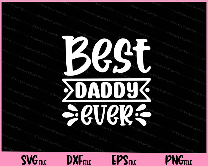 Best Daddy Ever Father's Day Svg Cutting Printable Files  - Premium Cutting Files in SVG, PNG & EPS Formats - Premium SVG Cutting Files for Crafts