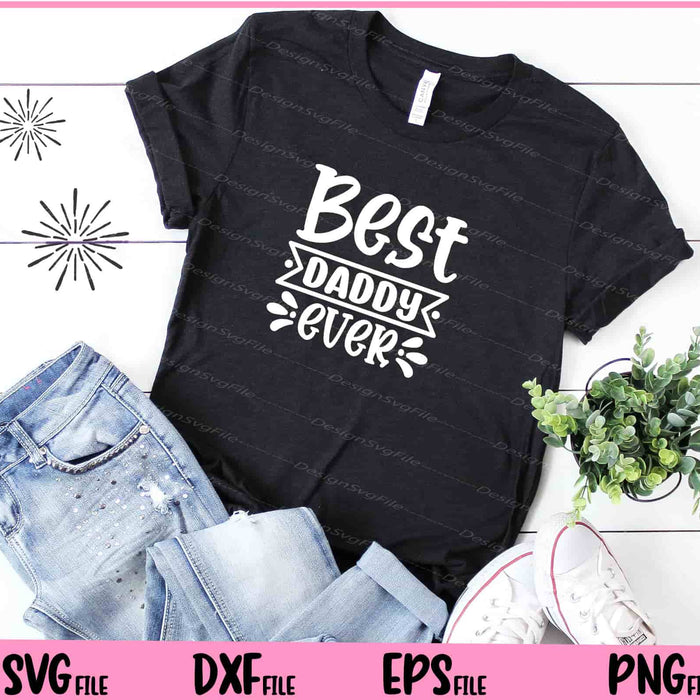 Best Daddy Ever Father's Day Svg Cutting Printable Files  - Premium Cutting Files in SVG, PNG & EPS Formats - Premium SVG Cutting Files for Crafts