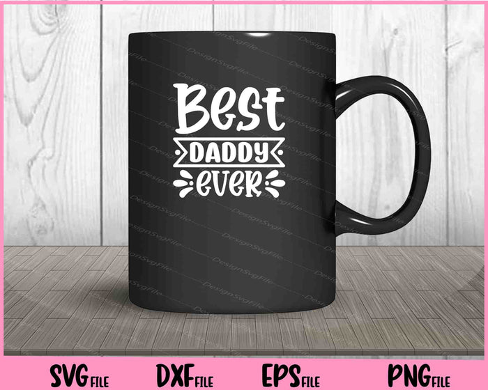 Best Daddy Ever Father's Day Svg Cutting Printable Files  - Premium Cutting Files in SVG, PNG & EPS Formats - Premium SVG Cutting Files for Crafts