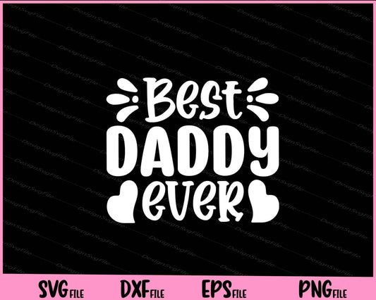 Best Daddy Ever Father's day Svg Cutting Printable Files  - Premium Cutting Files in SVG, PNG & EPS Formats - Premium SVG Cutting Files for Crafts