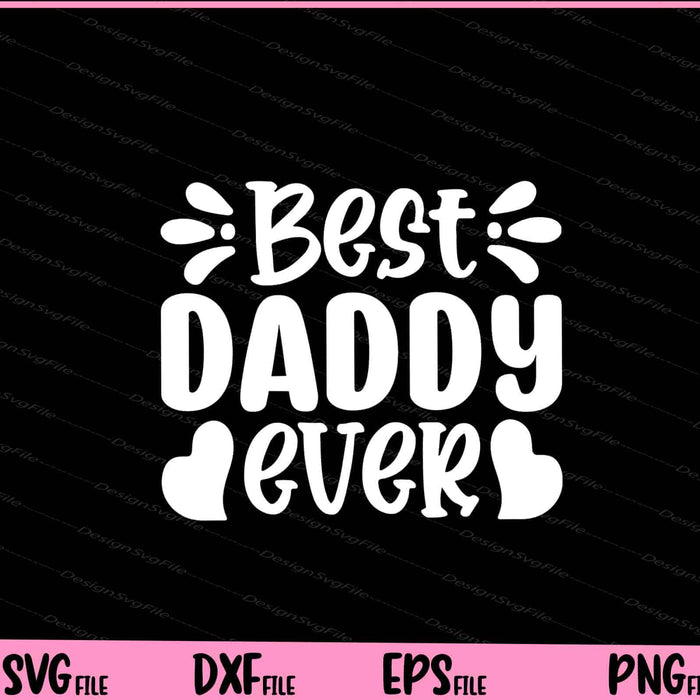 Best Daddy Ever Father's day Svg Cutting Printable Files  - Premium Cutting Files in SVG, PNG & EPS Formats - Premium SVG Cutting Files for Crafts