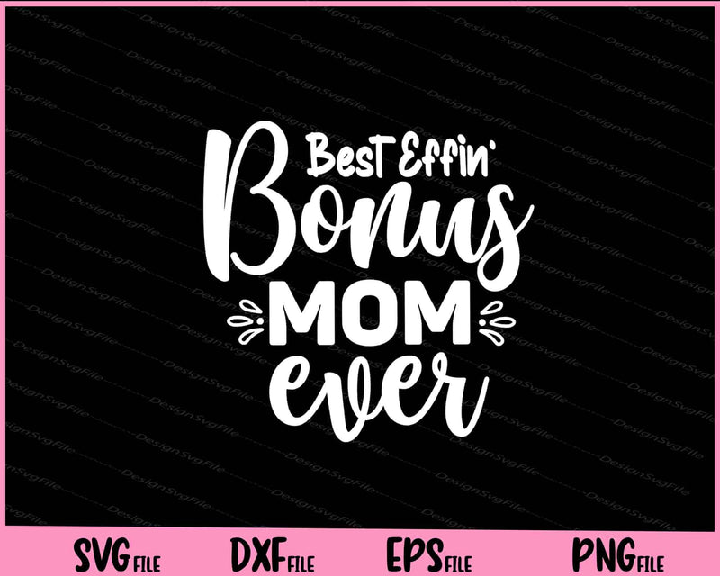 Best Effin Bonus Mom Ever Mother's Day svg