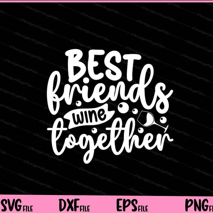 Best Friends Wine Together Svg Cutting Printable Files  - Premium Cutting Files in SVG, PNG & EPS Formats - Premium SVG Cutting Files for Crafts