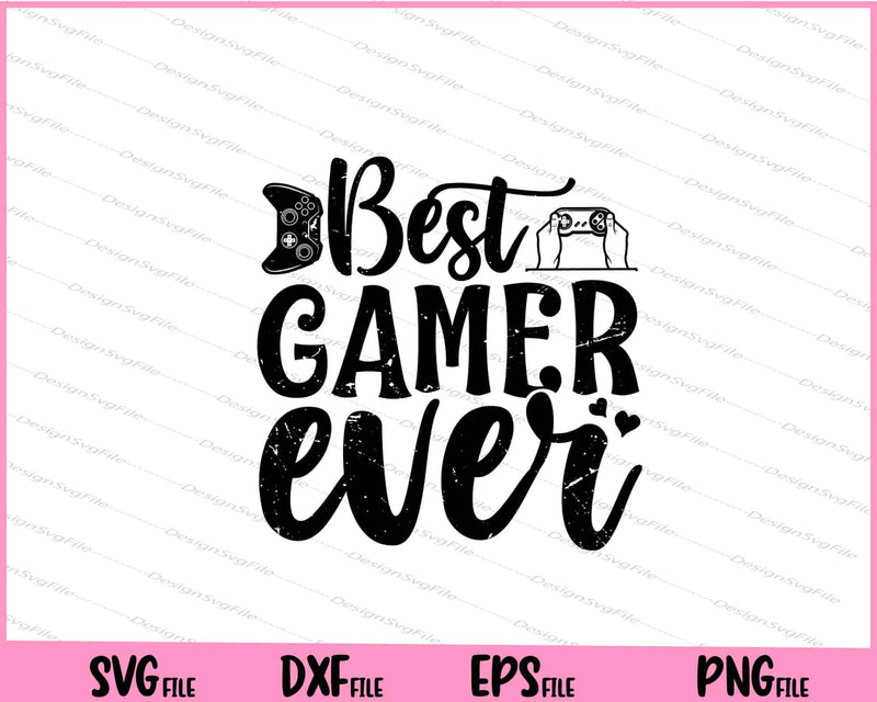 Best Gamer Ever Svg Cutting Printable Files  - Premium Cutting Files in SVG, PNG & EPS Formats - Premium SVG Cutting Files for Crafts